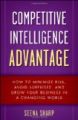 Competitive Intelligence Advantage: How to Minimize Risk, Avoid Surprises, and Grow Your Business in a Changing World